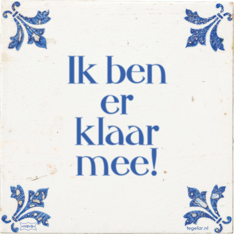 Ik ben er klaar mee! - Online tegeltjes bakken