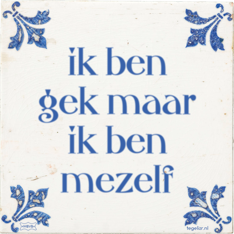 ik ben gek maar ik ben mezelf - Online tegeltjes bakken