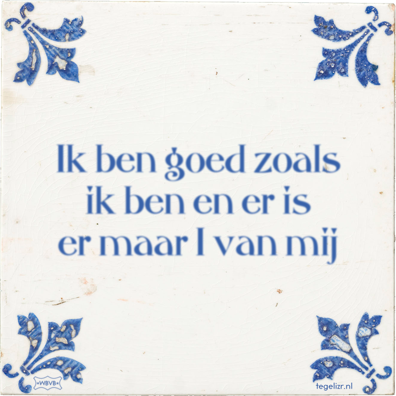 Ik ben goed zoals ik ben en er is er maar 1 van mij - Online tegeltjes bakken