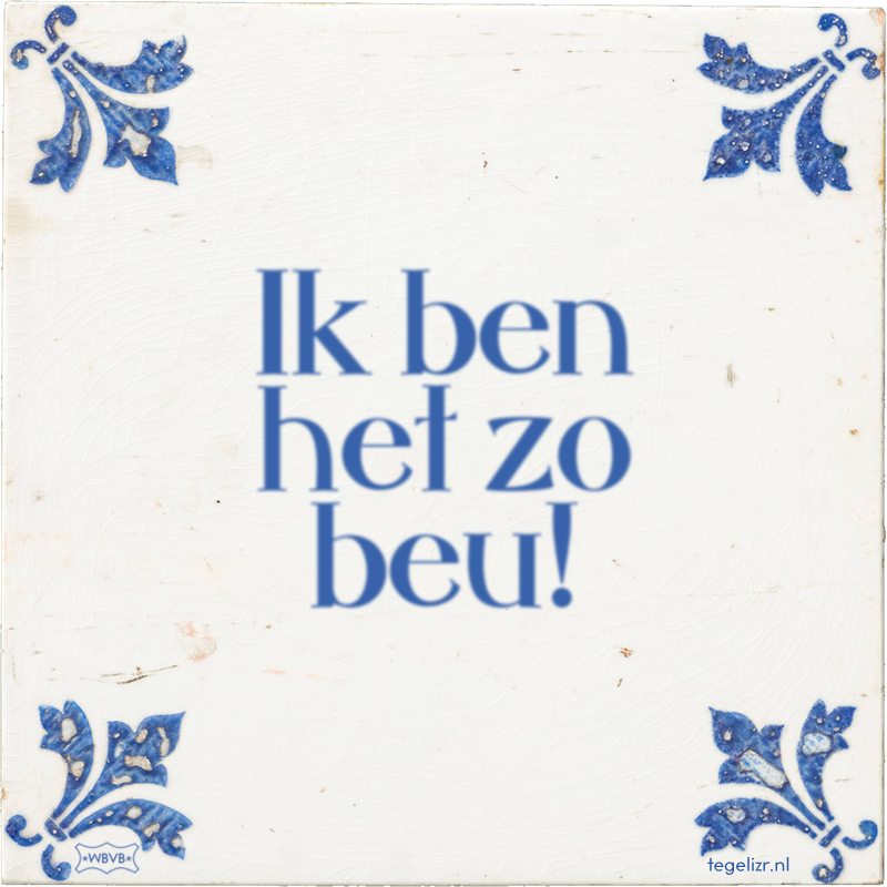 Ik ben het zo beu! - Online tegeltjes bakken