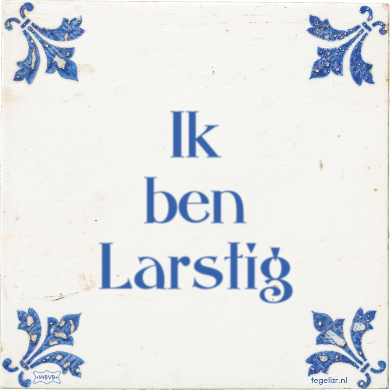 Ik ben Larstig - Online tegeltjes bakken