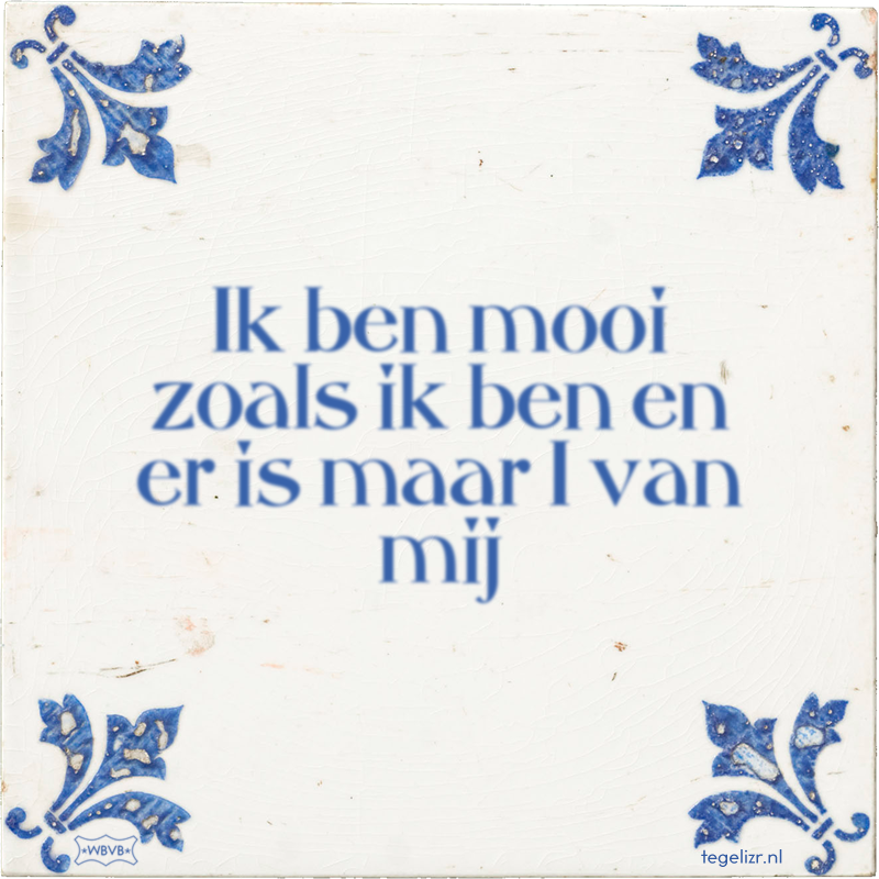 Ik ben mooi zoals ik ben en er is maar 1 van mij - Online tegeltjes bakken