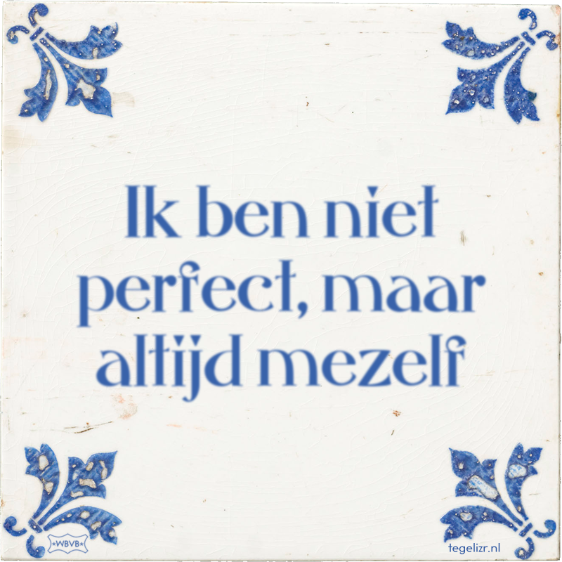 Ik ben niet perfect, maar altijd mezelf - Online tegeltjes bakken