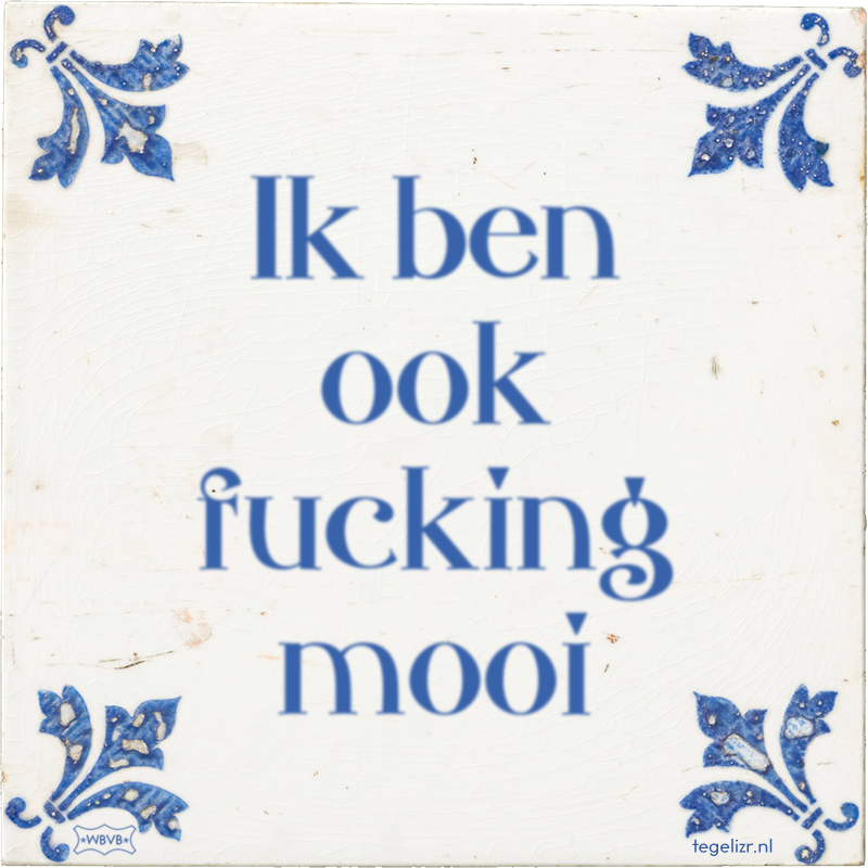 Ik ben ook fucking mooi - Online tegeltjes bakken