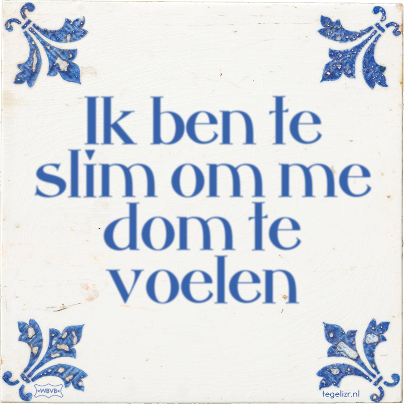 Ik ben te slim om me dom te voelen - Online tegeltjes bakken