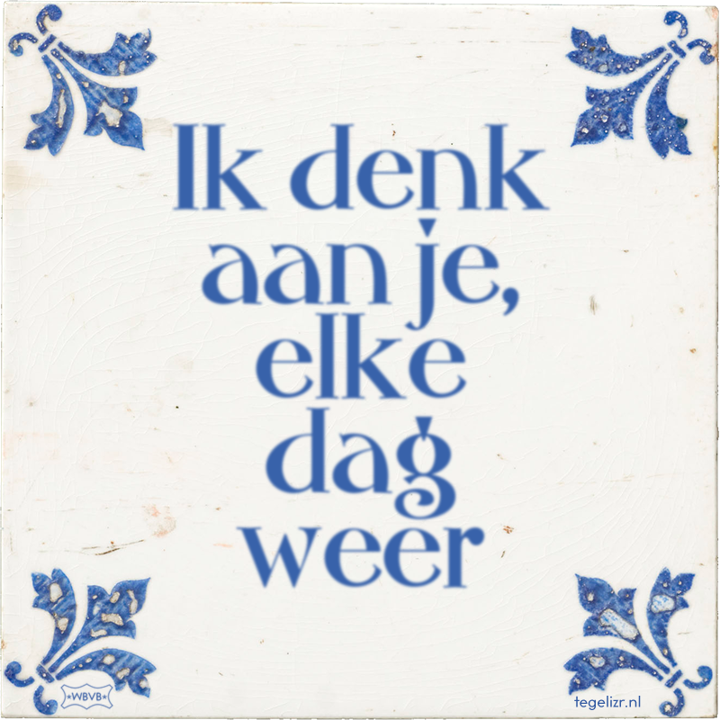 Ik denk aan je, elke dag weer - Online tegeltjes bakken