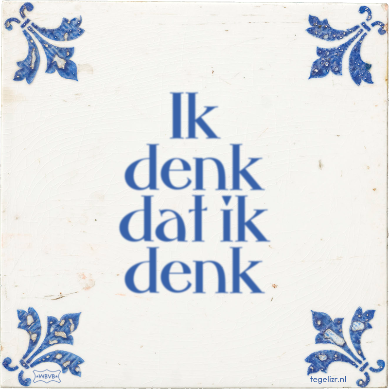 Ik denk dat ik denk - Online tegeltjes bakken