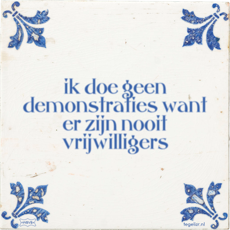 ik doe geen demonstraties want er zijn nooit vrijwilligers - Online tegeltjes bakken