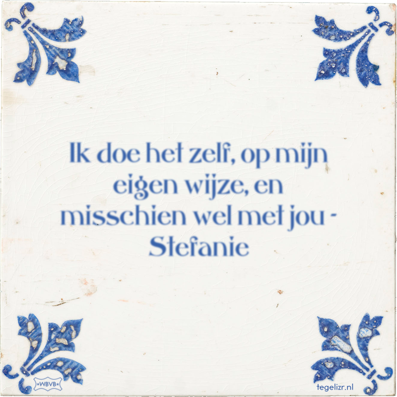 Ik doe het zelf, op mijn eigen wijze, en misschien wel met jou - Stefanie - Online tegeltjes bakken