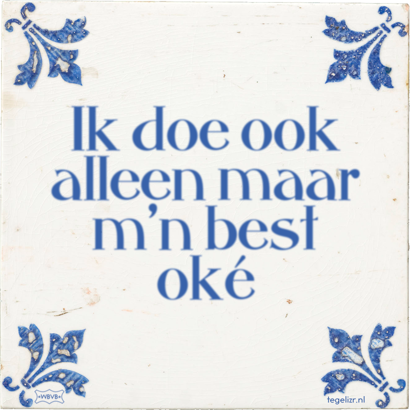 Ik doe ook alleen maar m'n best oké - Online tegeltjes bakken