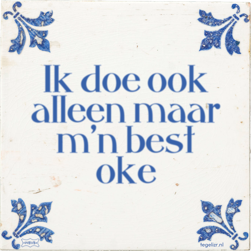 Ik doe ook alleen maar m'n best oke - Online tegeltjes bakken