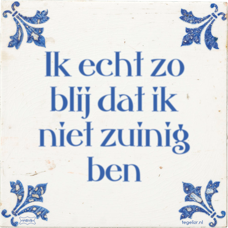 Ik echt zo blij dat ik niet zuinig ben - Online tegeltjes bakken