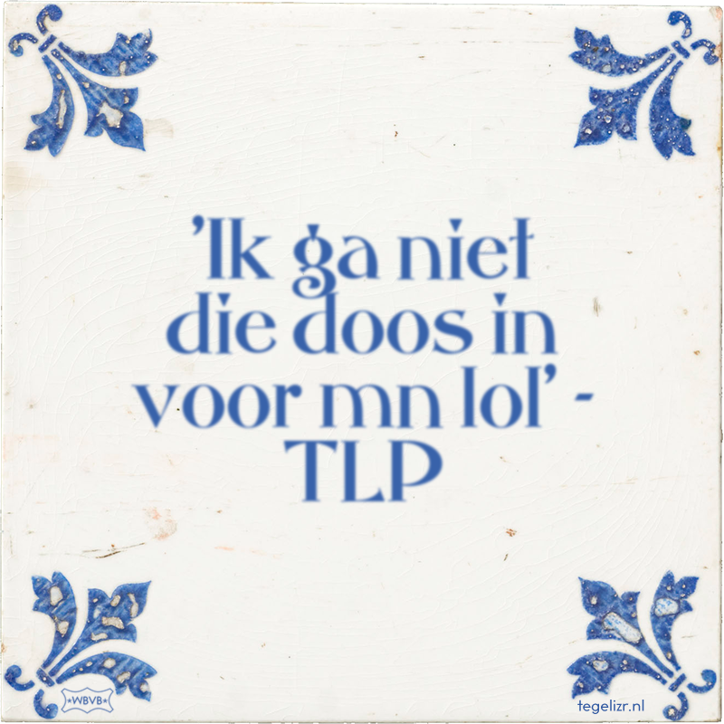 'Ik ga niet die doos in voor mn lol' - TLP - Online tegeltjes bakken
