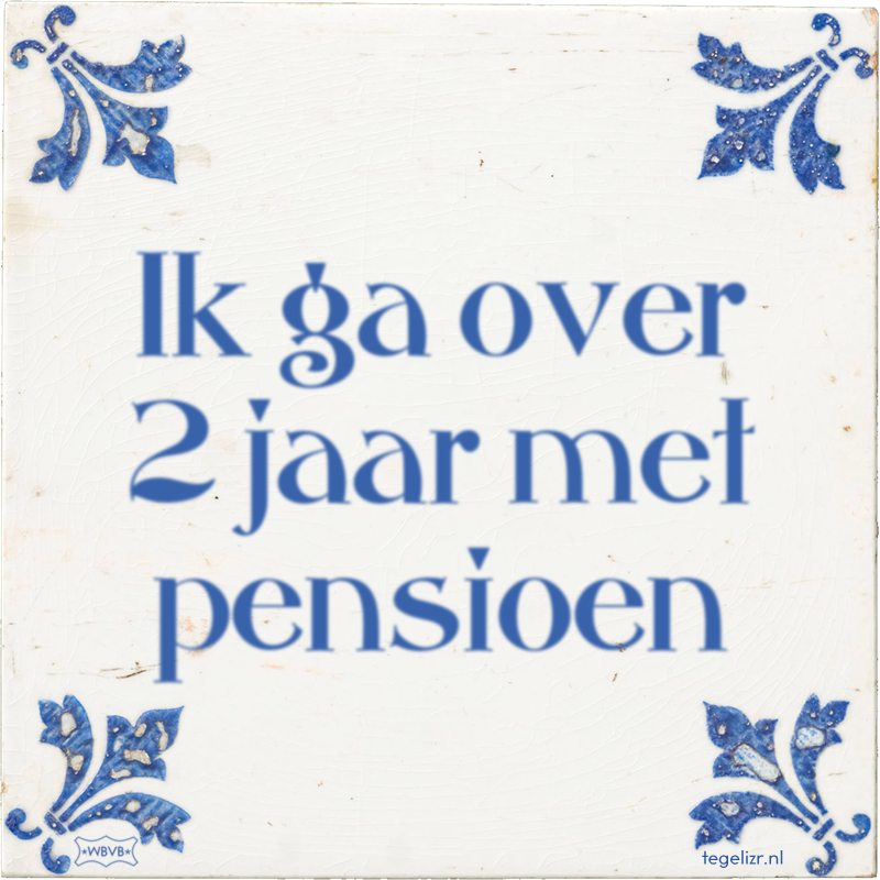 Ik ga over 2 jaar met pensioen - Online tegeltjes bakken