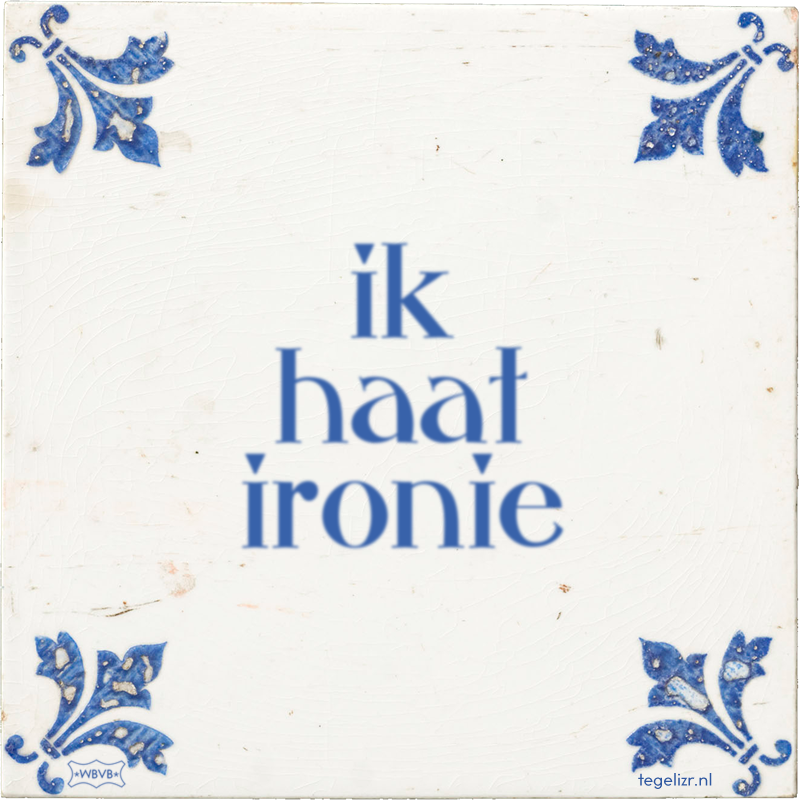 ik haat ironie - Online tegeltjes bakken