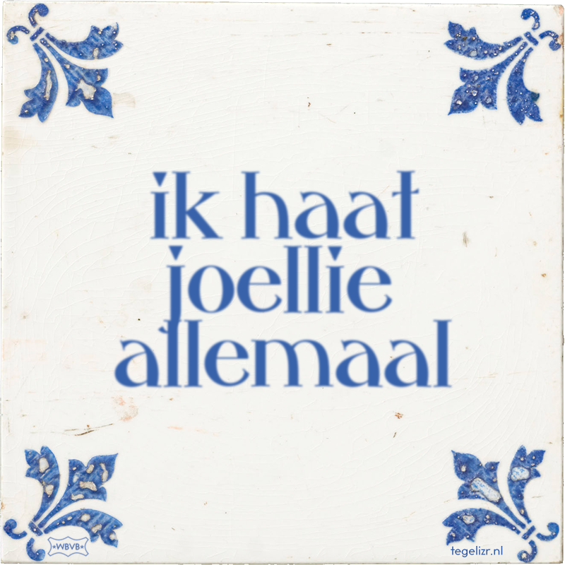 ik haat joellie allemaal - Online tegeltjes bakken