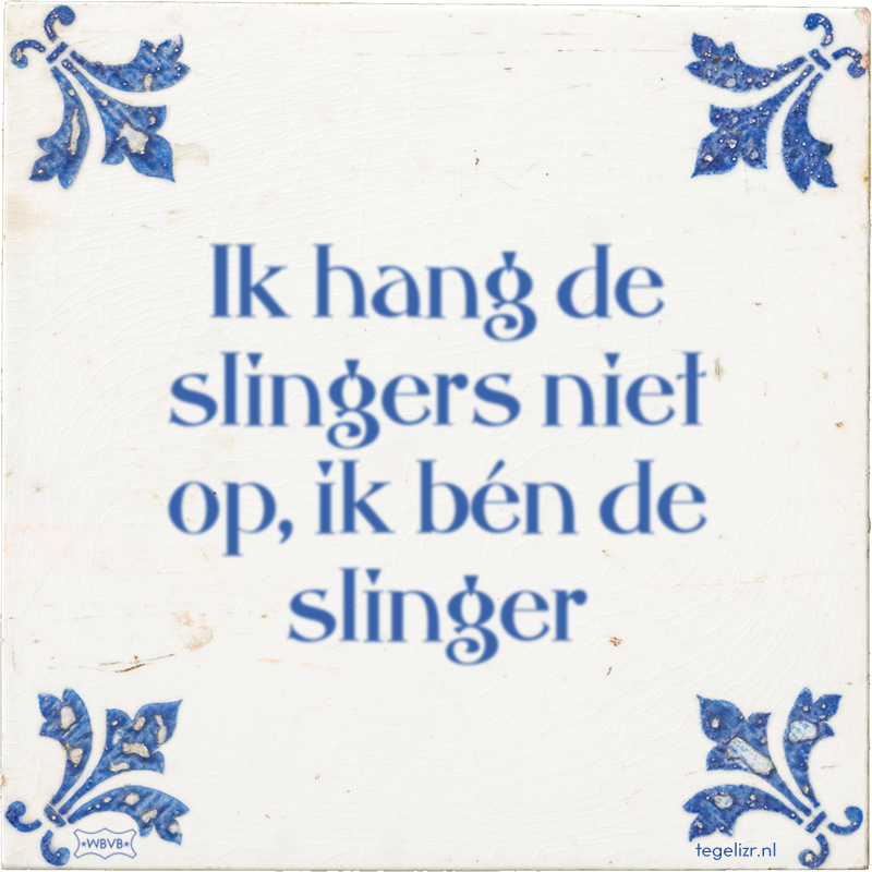 Ik hang de slingers niet op, ik bén de slinger - Online tegeltjes bakken