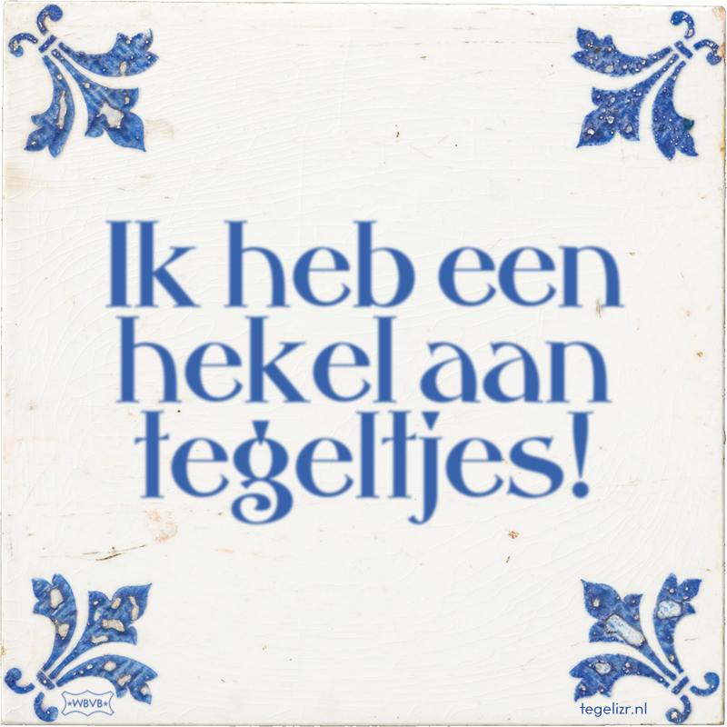 Ik heb een hekel aan tegeltjes! - Online tegeltjes bakken