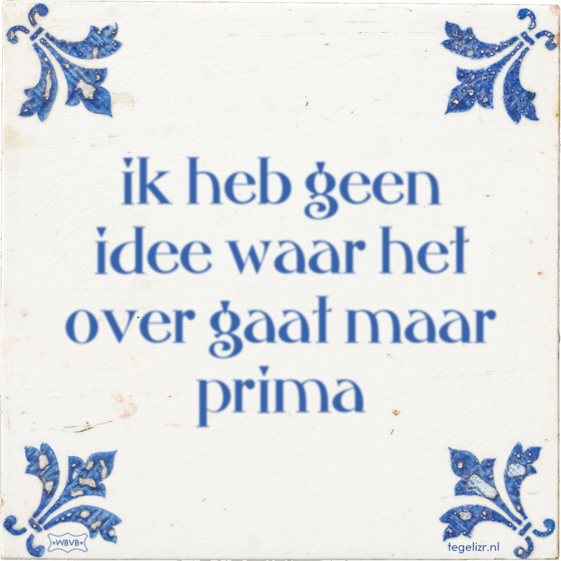 ik heb geen idee waar het over gaat maar prima - Online tegeltjes bakken