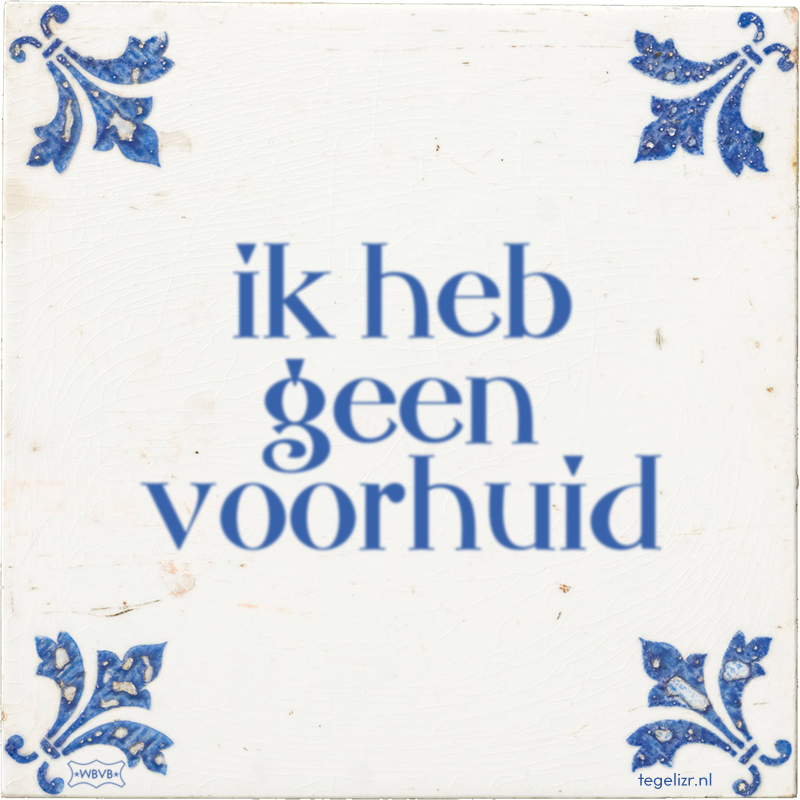 ik heb geen voorhuid - Online tegeltjes bakken