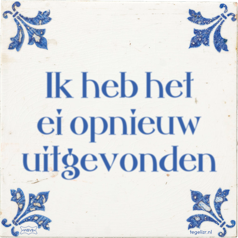 Ik heb het ei opnieuw uitgevonden - Online tegeltjes bakken