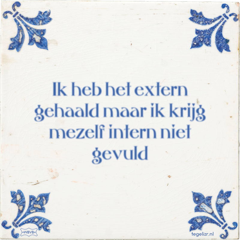 Ik heb het extern gehaald maar ik krijg mezelf intern niet gevuld - Online tegeltjes bakken