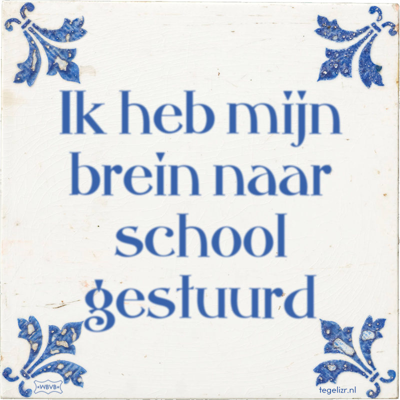 Ik heb mijn brein naar school gestuurd - Online tegeltjes bakken