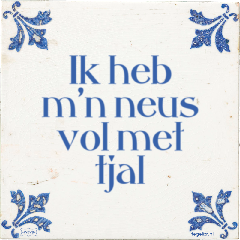 Ik heb m'n neus vol met tjal - Online tegeltjes bakken