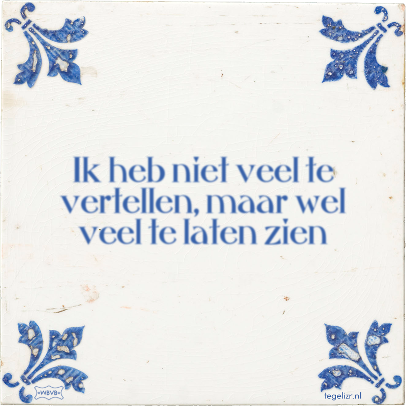 Ik heb niet veel te vertellen, maar wel veel te laten zien - Online tegeltjes bakken