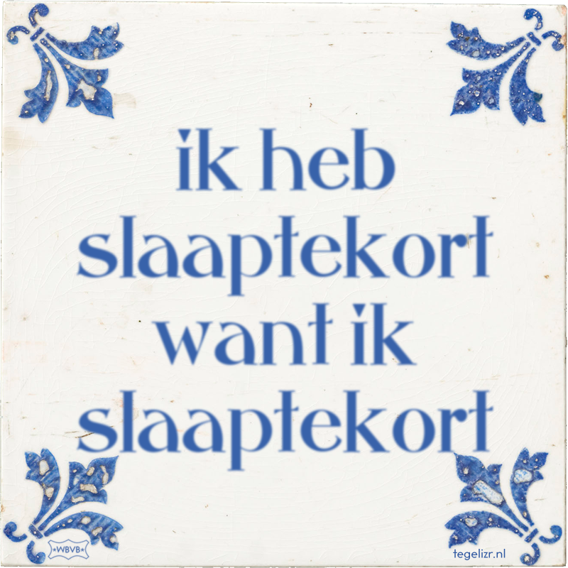 ik heb slaaptekort want ik slaaptekort - Online tegeltjes bakken