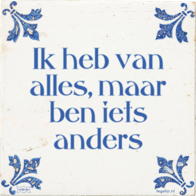 Ik heb van alles, maar ben iets anders - Online tegeltjes bakken
