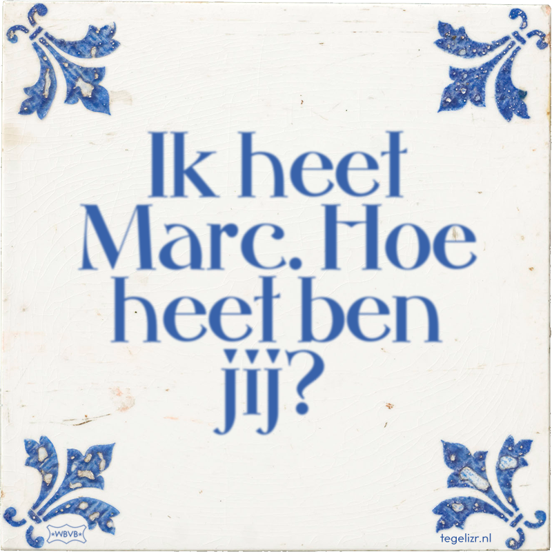 Ik heet Marc. Hoe heet ben jij? - Online tegeltjes bakken