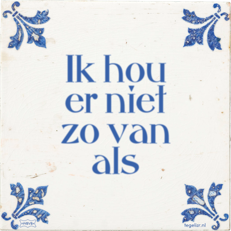 Ik hou er niet zo van als - Online tegeltjes bakken