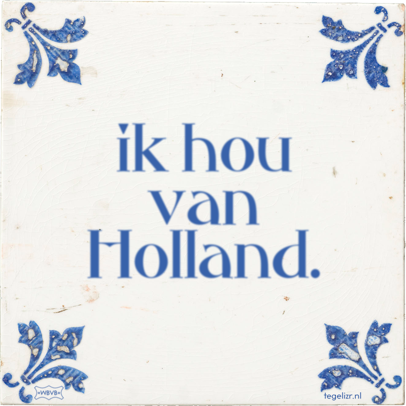 ik hou van Holland. - Online tegeltjes bakken
