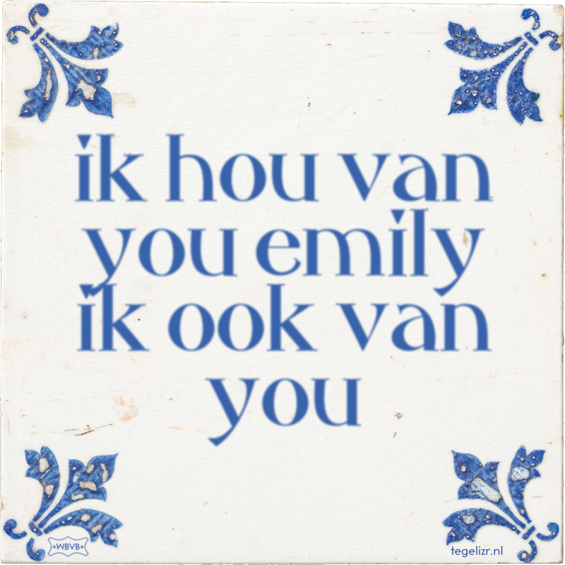 ik hou van you emily ik ook van you - Online tegeltjes bakken