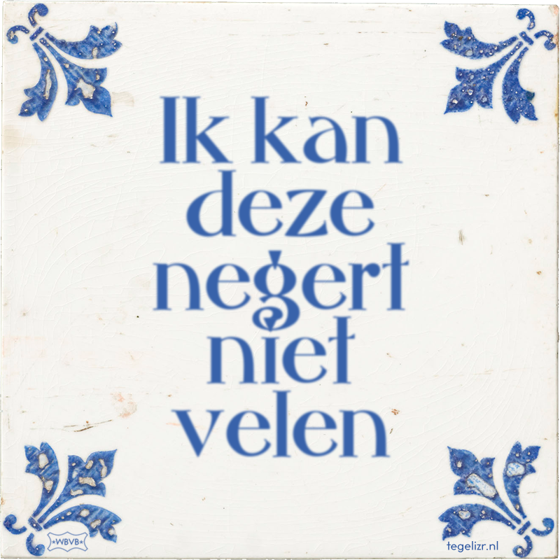 Ik kan deze negert niet velen - Online tegeltjes bakken