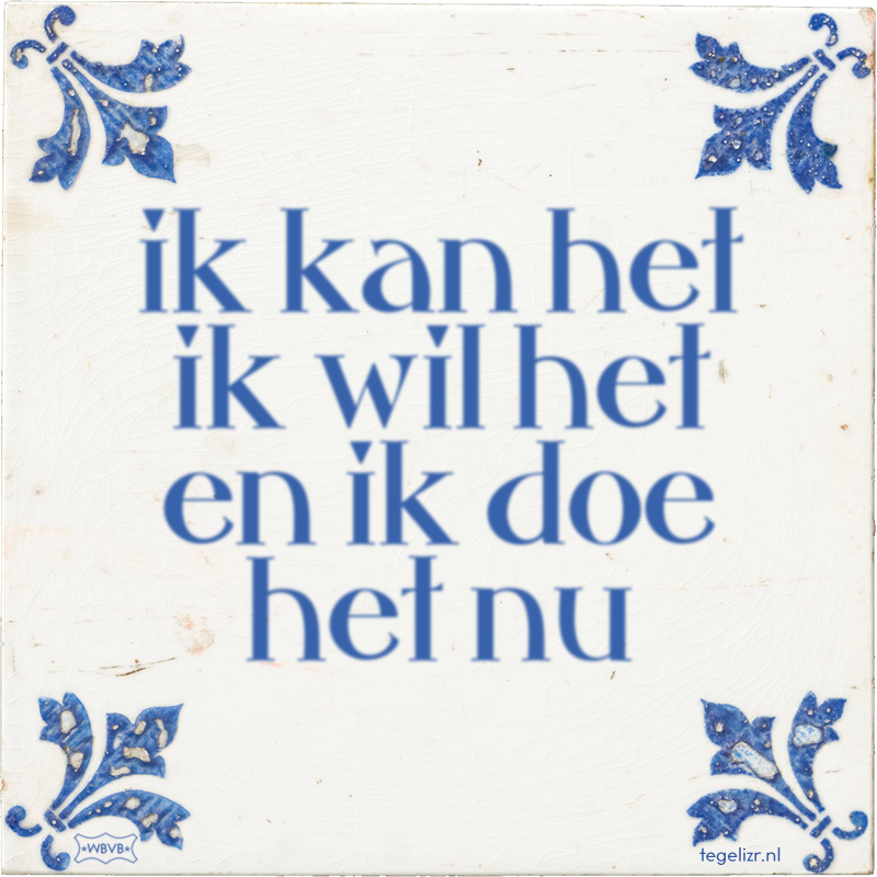 ik kan het ik wil het en ik doe het nu - Online tegeltjes bakken