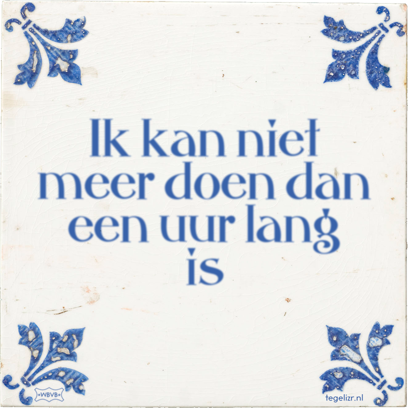 Ik kan niet meer doen dan een uur lang is - Online tegeltjes bakken