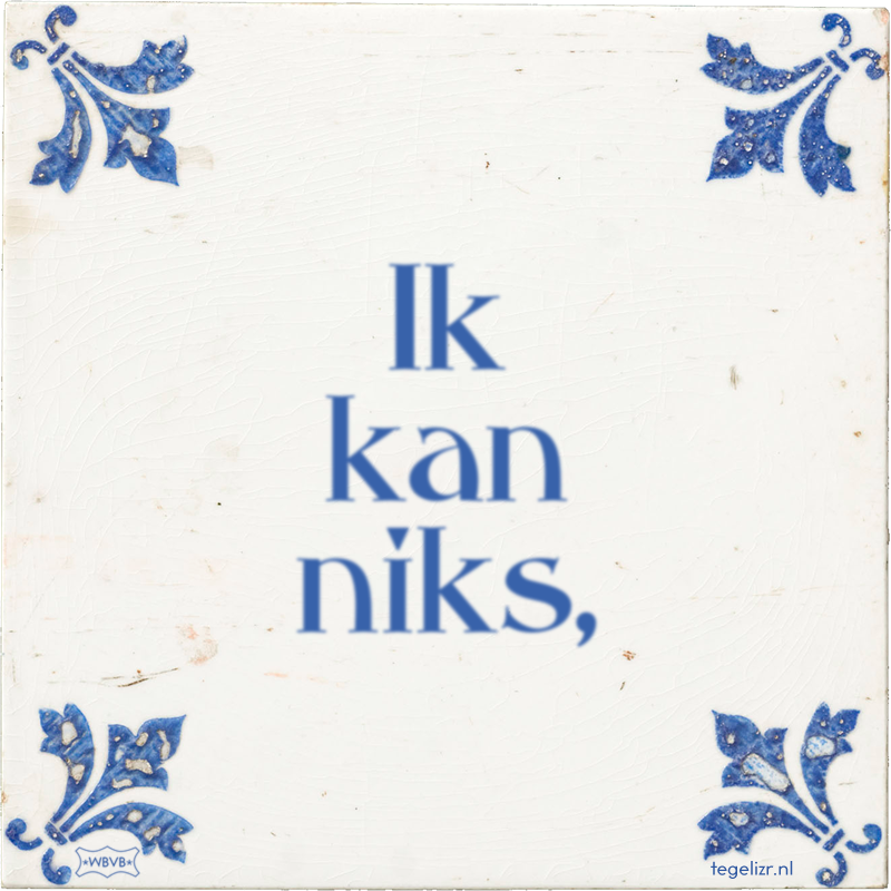 Ik kan niks, - Online tegeltjes bakken