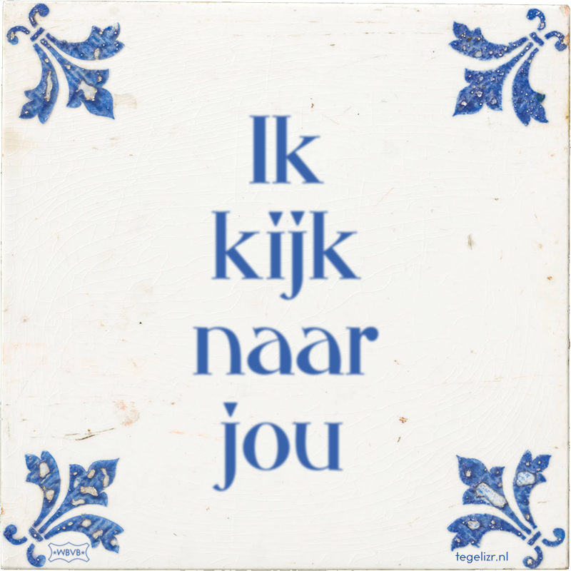 Ik kijk naar jou - Online tegeltjes bakken
