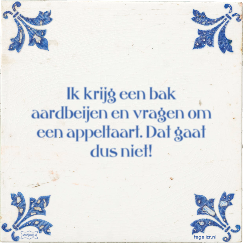 Ik krijg een bak aardbeijen en vragen om een appeltaart. Dat gaat dus niet! - Online tegeltjes bakken