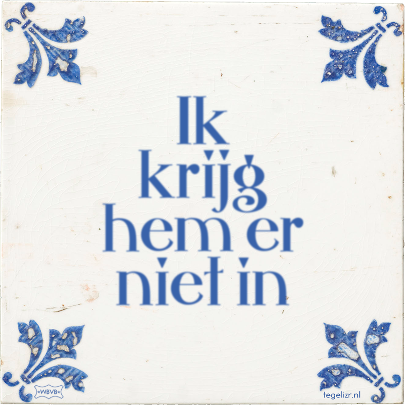 Ik krijg hem er niet in - Online tegeltjes bakken