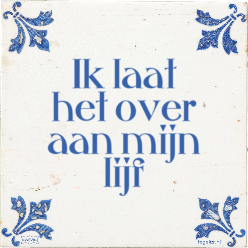 Ik laat het over aan mijn lijf - Online tegeltjes bakken