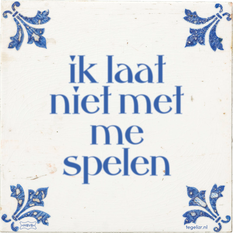 ik laat niet met me spelen - Online tegeltjes bakken