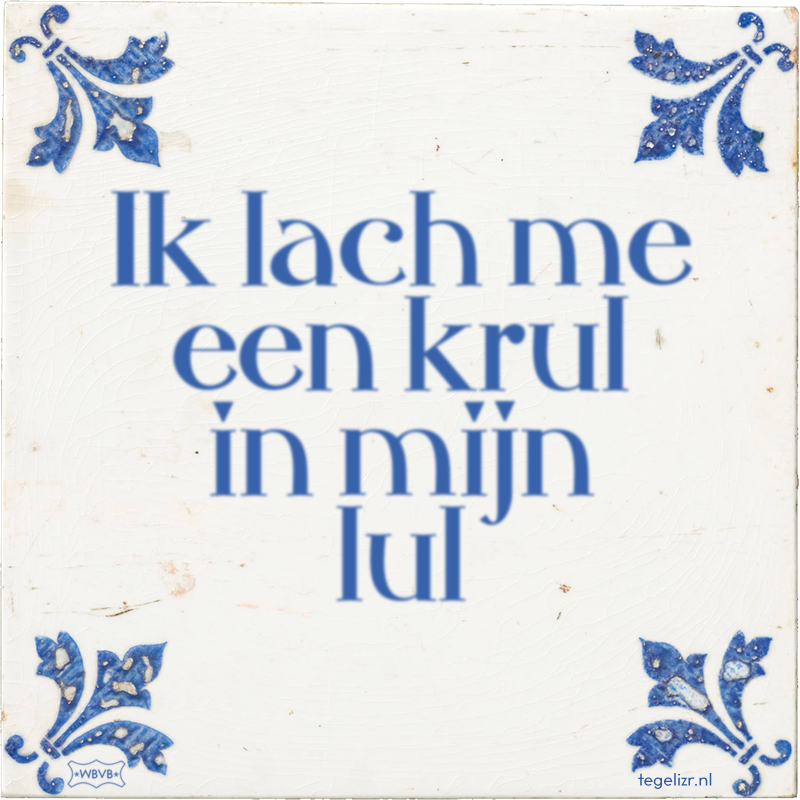 Ik lach me een krul in mijn lul - Online tegeltjes bakken