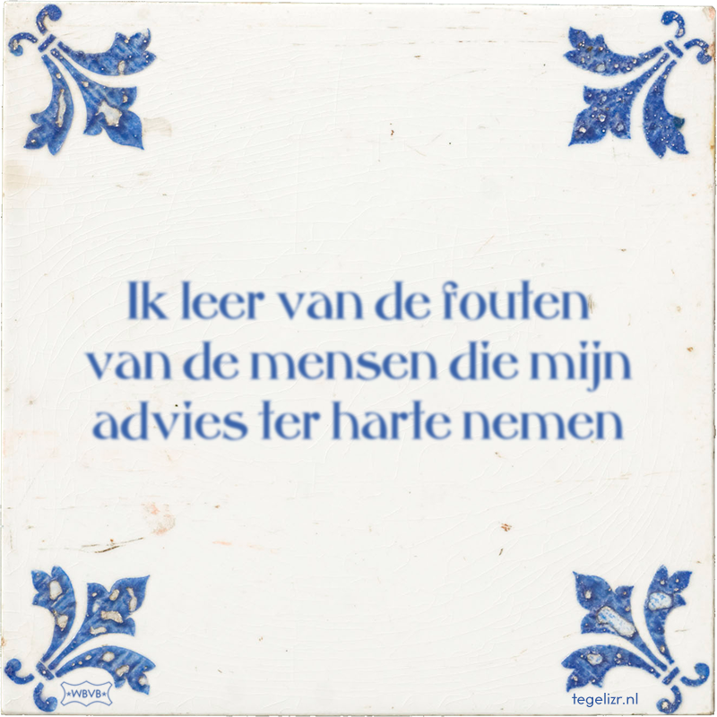 Ik leer van de fouten van de mensen die mijn advies ter harte nemen - Online tegeltjes bakken