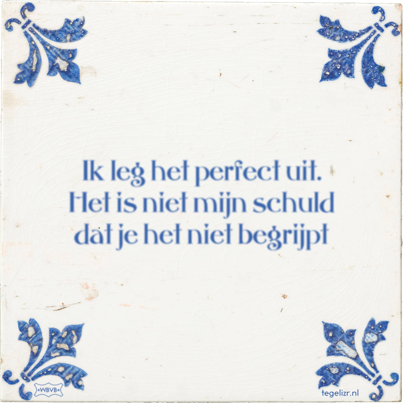 Ik leg het perfect uit. Het is niet mijn schuld dat je het niet begrijpt - Online tegeltjes bakken