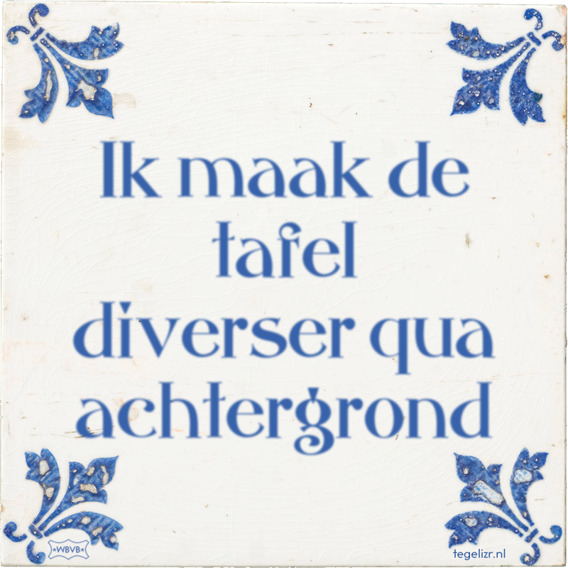 Ik maak de tafel diverser qua achtergrond - Online tegeltjes bakken