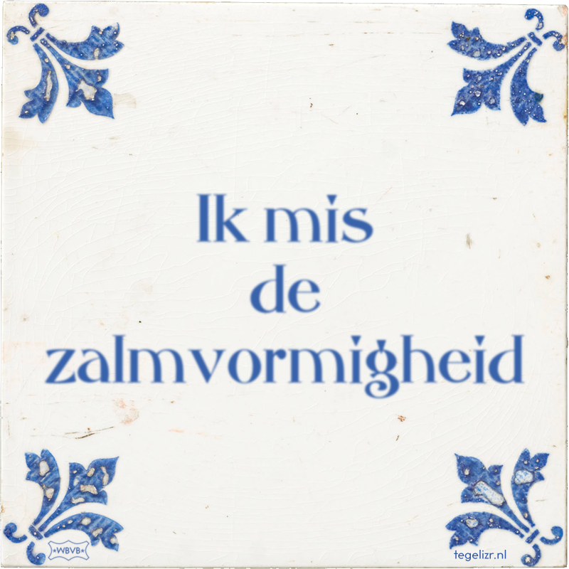 Ik mis de zalmvormigheid - Online tegeltjes bakken