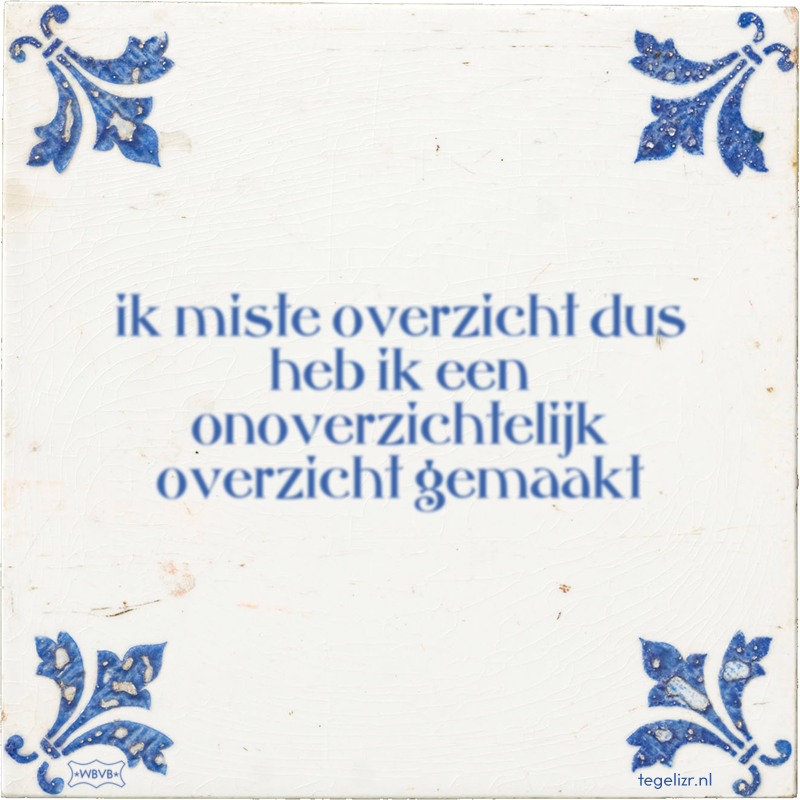 ik miste overzicht dus heb ik een onoverzichtelijk overzicht gemaakt - Online tegeltjes bakken